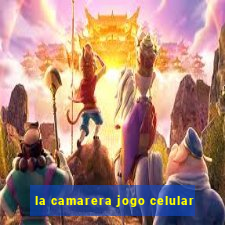 la camarera jogo celular